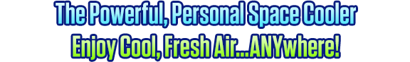 Personal Space Cooler That Cools Your Space As It Purifies The Air Quick & Easy Way To Enjoy Cool Air...ANYwhere!